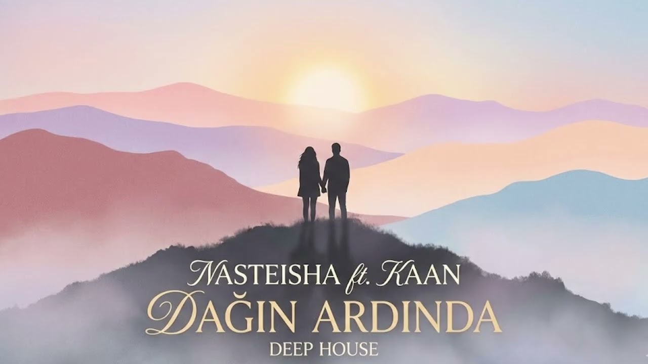 Nasteisha Feat. Kaan - Dağın Ardında (Deep House Mix)