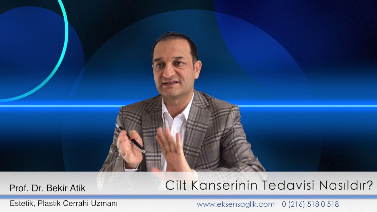 Prof. Dr. Bekir Atik - Cilt Kanseri, Belirtileri ve Tedavisi