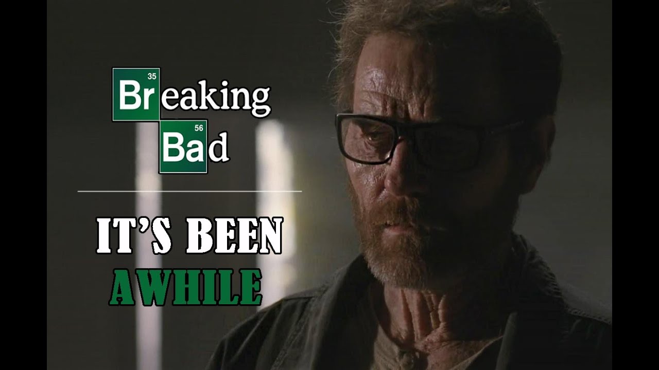 Breaking Bad || It's Been Awhile