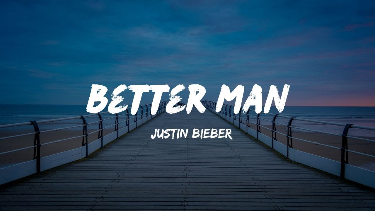 Justin Bieber - Better man (Lyrics Video) SWAG II