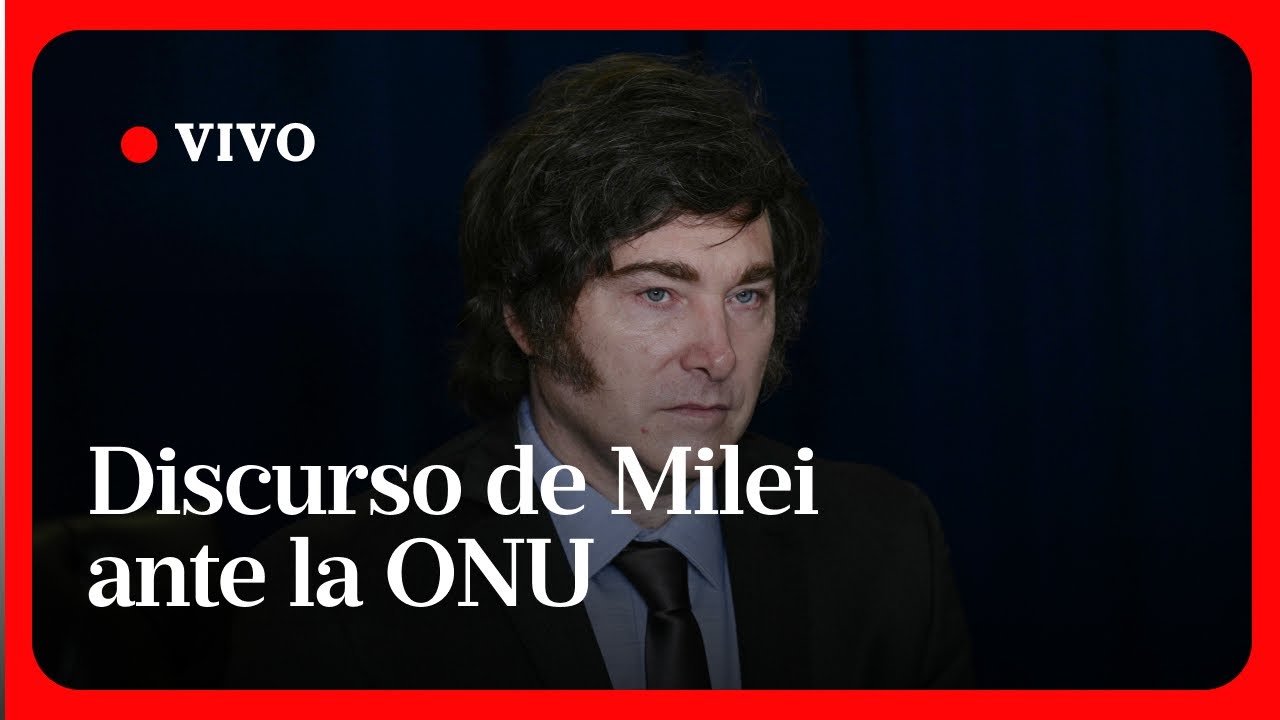 EN VIVO | El discurso del presidente Milei ante la Asamblea General de la ONU