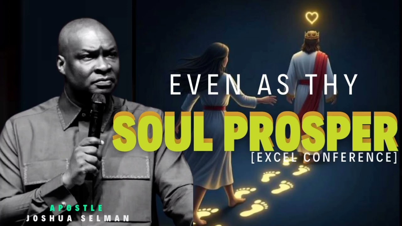 Even As Thy Soul Prosper — Excel Conference  | Koinonia with Apostle Joshua Selman
