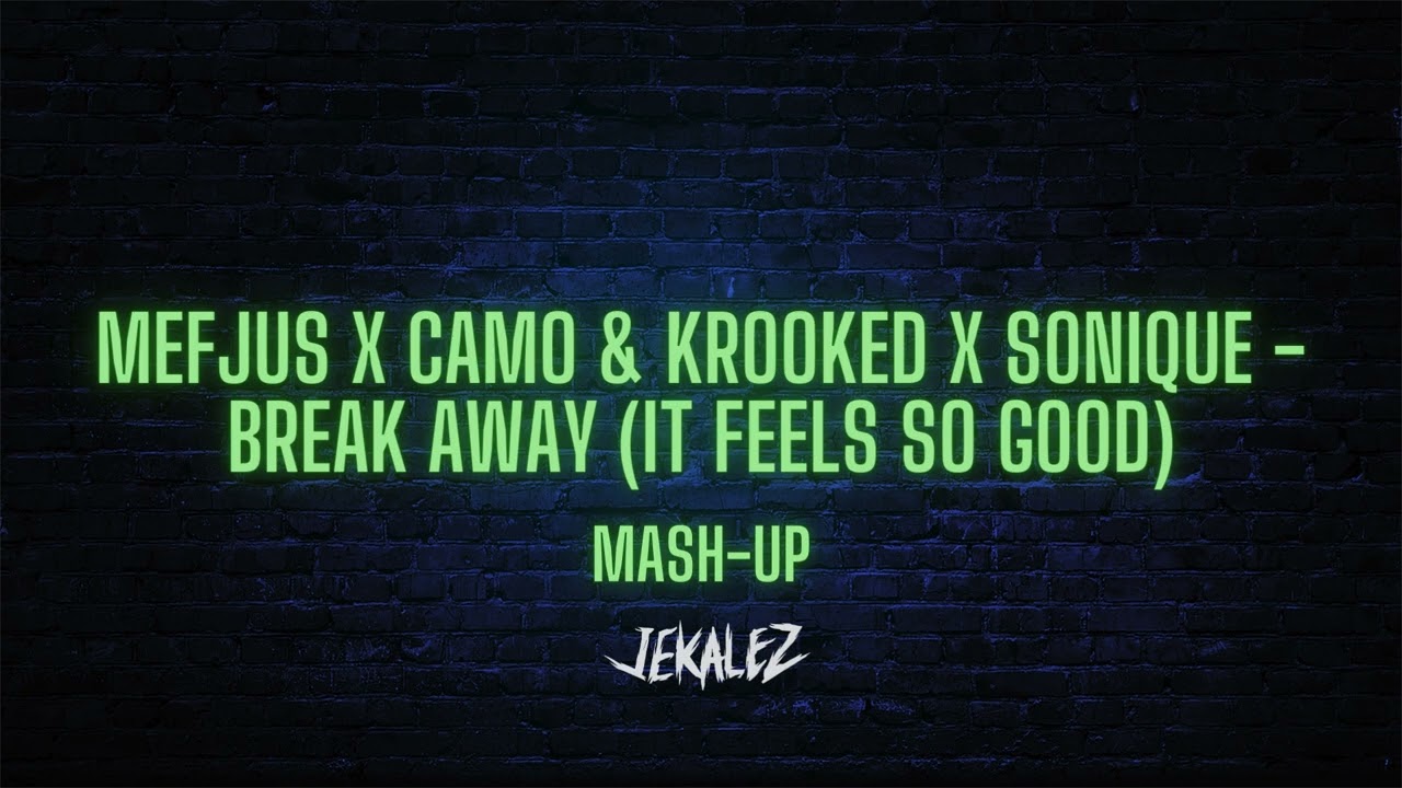 Mefjus x Camo & Krooked x Sonique - Break Away (It Feels So Good) (Jekalez Reboot)