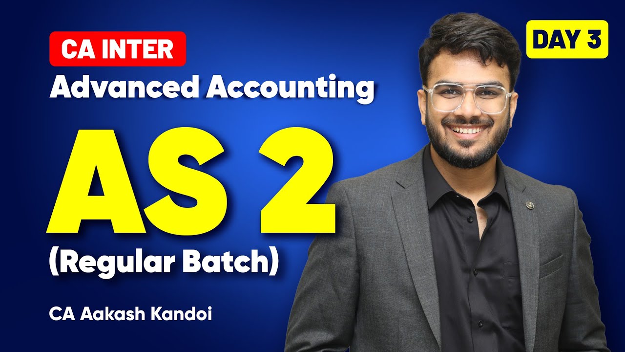 Day 03 - Advanced Accounting | Regular Batch | May/Sep'26/Jan'27 | AS 2 - Inventories |Aakash Kandoi