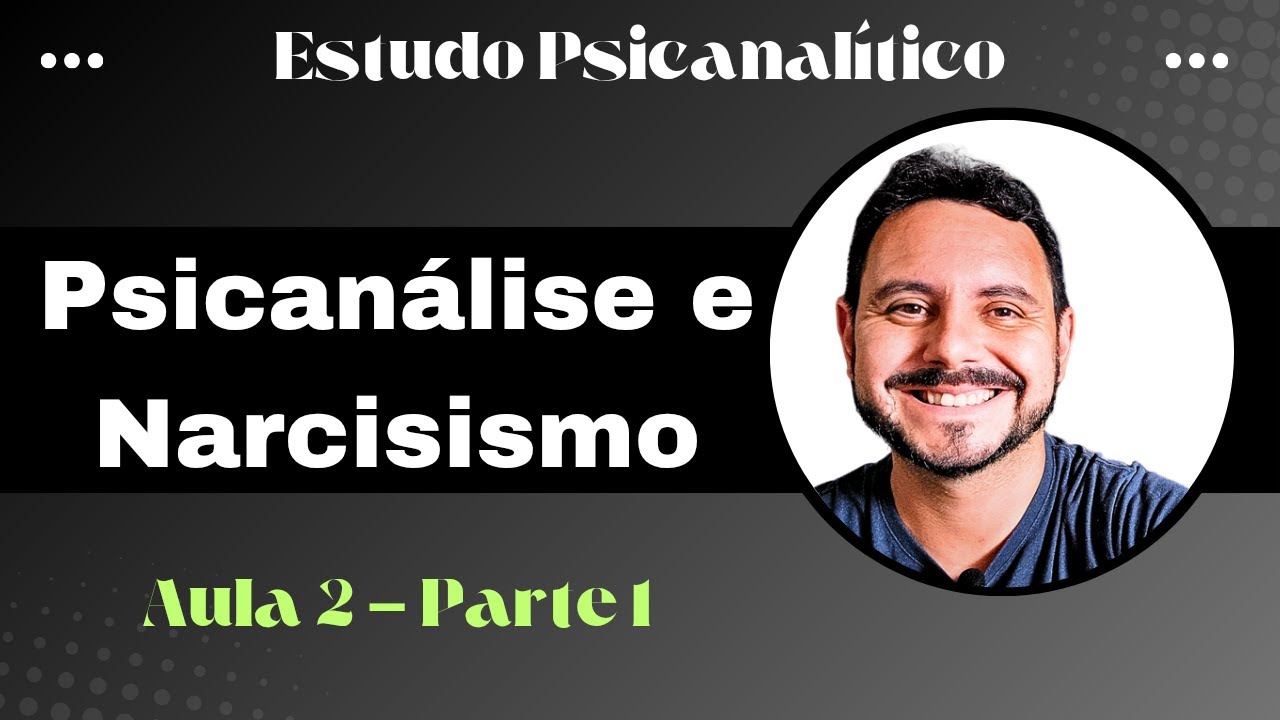 Psicanálise e Narcicismo - Eu Ideal e Ideal do Eu - Aula 2 (Parte 1)