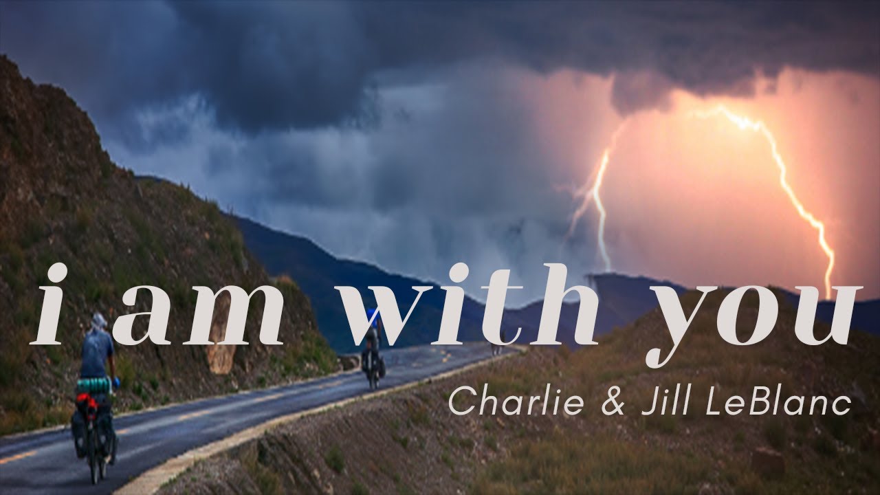 Charlie & Jill LeBlanc | I Am With You (nature video)