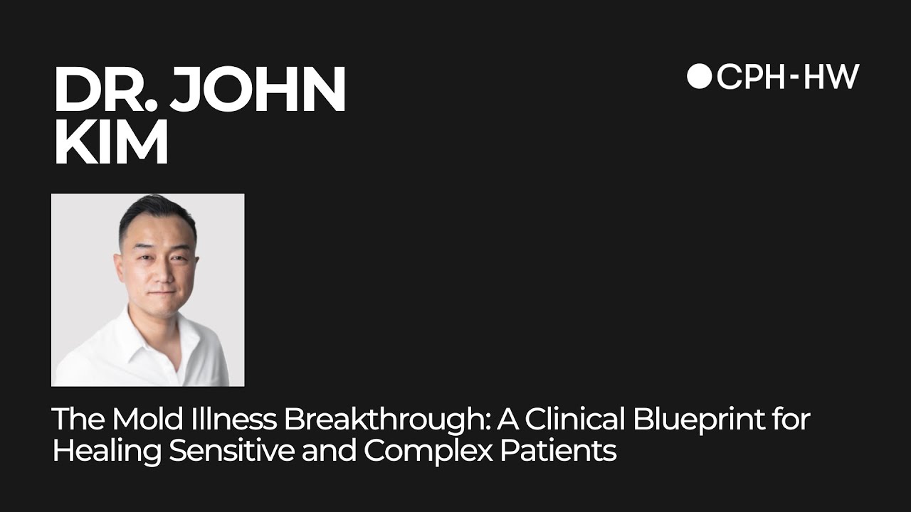 Keynote Talk CPH-HW 2025 | Dr. John Kim | The Mold Illness Breakthrough
