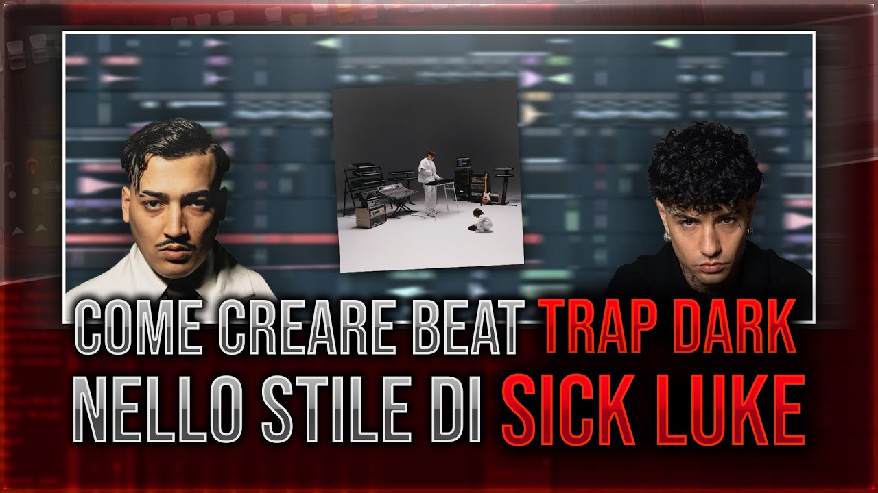 COME CREARE BEAT DARK TRAP NELLO STILE DI SICK LUKE/SIMBA LA RUE!