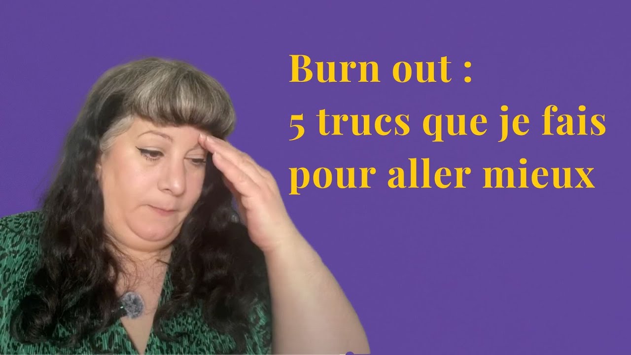 Burn out : les 5 trucs que je fais pour me sentir mieux