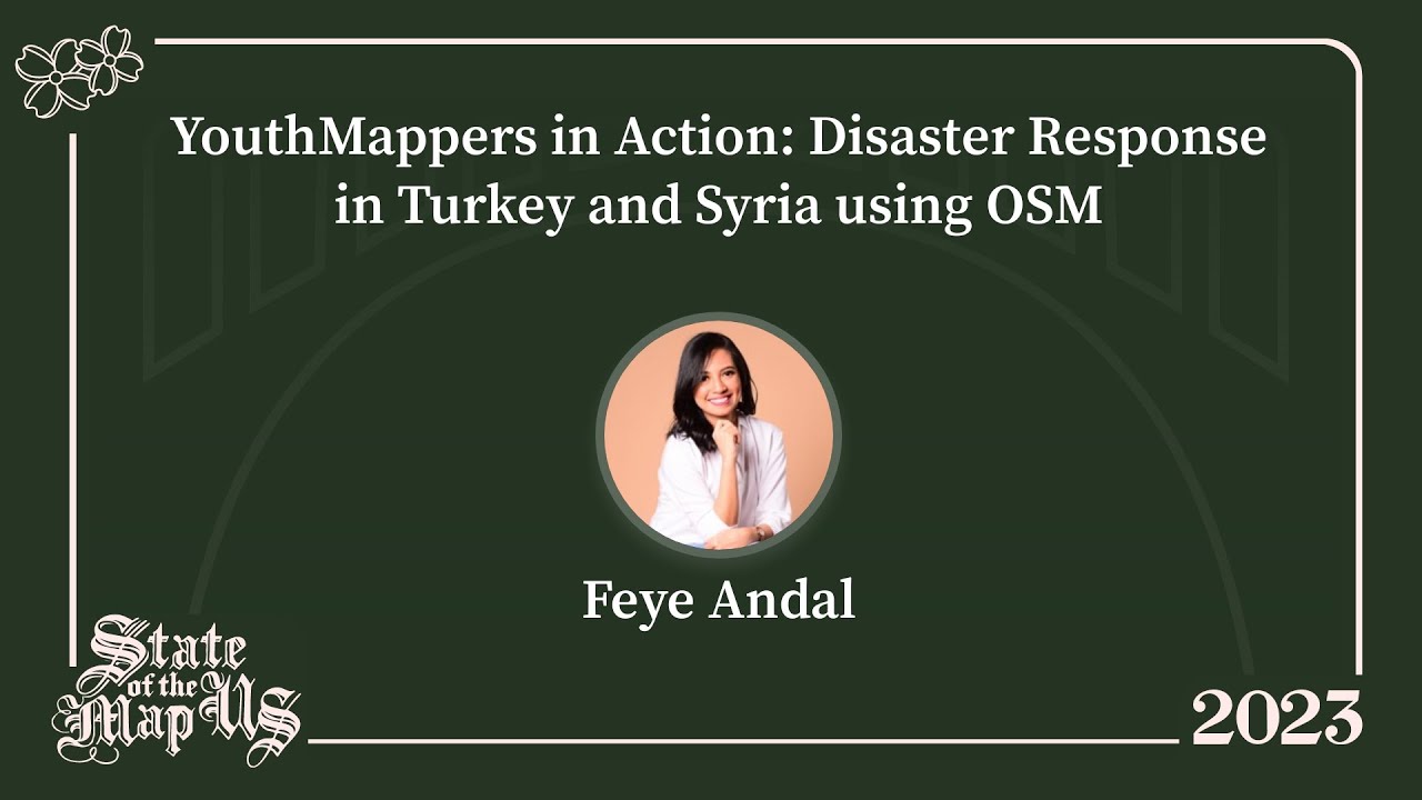 YouthMappers in Action: Disaster Response in Turkey and Syria using OSM - Feye Andal