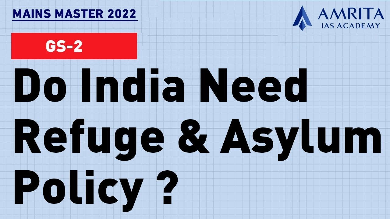 Do India need Refugee & Asylum Policy? | GS 2 Mains | Mains 2022