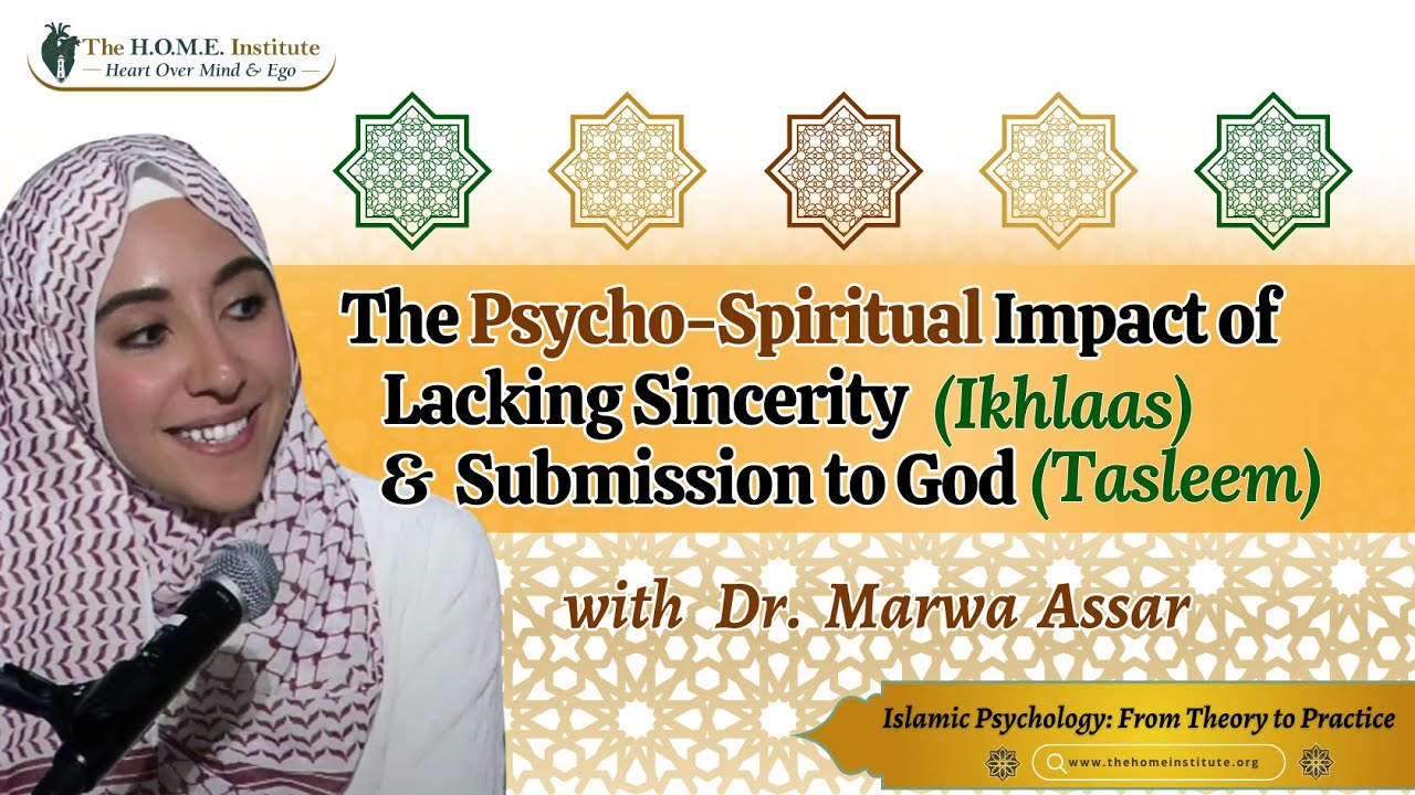 The Psycho-Spiritual Impact of Lacking Sincerity & Submission to God | Dr. Marwa Assar
