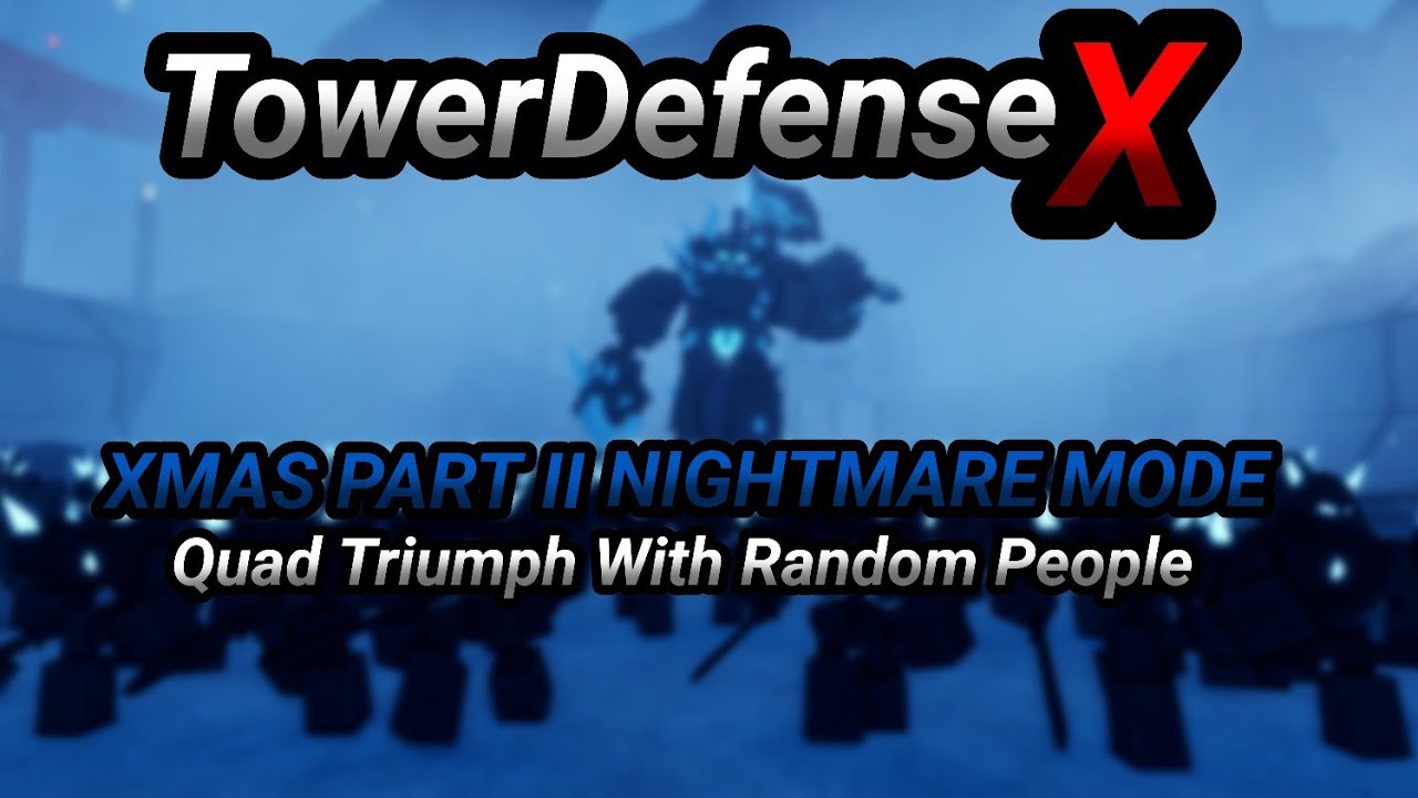 TowerDefenseX | XMAS PART II NIGHTMARE MODE | Quad Triumph with Random People