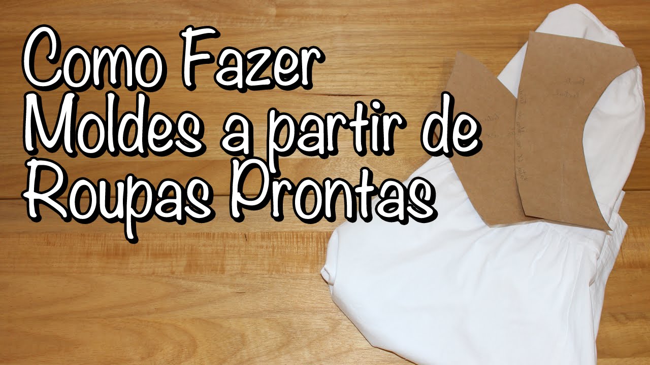 Como Fazer Moldes a Partir de Roupas Prontas