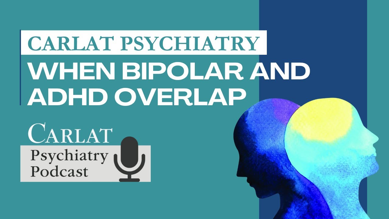 When Bipolar and ADHD Overlap: Diagnosis | The Carlat Psychiatry Podcast