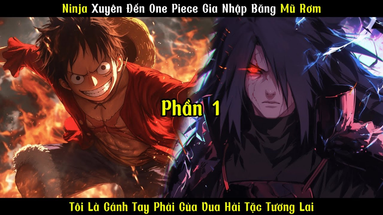 Ninja Xuyên Đến One Piece Gia Nhập Băng Mũ Rơm: Tôi Là Cánh Tay Phải Của Vua Hải Tặc Tương Lai | P1