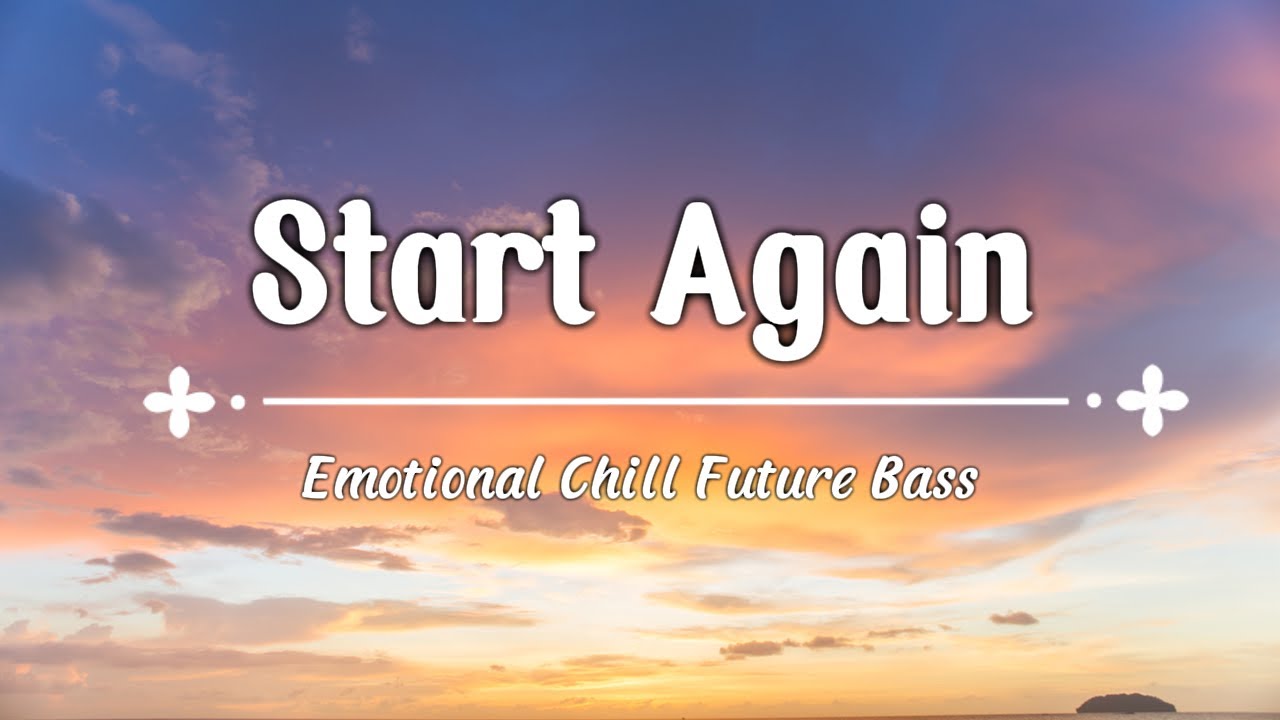 Start Again  — Emotional Chill Future Bass (Lyrics Music)