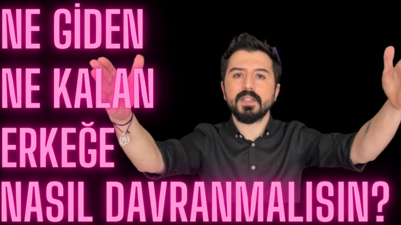 NE GİDEN NE KALAN ERKEĞE NASIL DAVRANMALI? İLİŞKİLERDE BELİRSİZLİK