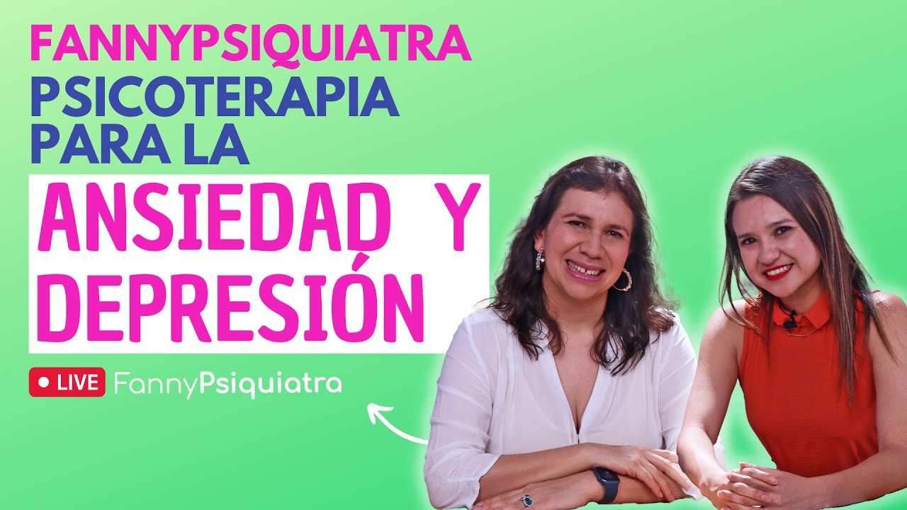 FANNY PSIQUIATRA / PSICOTERAPIA PARA LA ANSIEDAD Y LA DEPRESIÓN