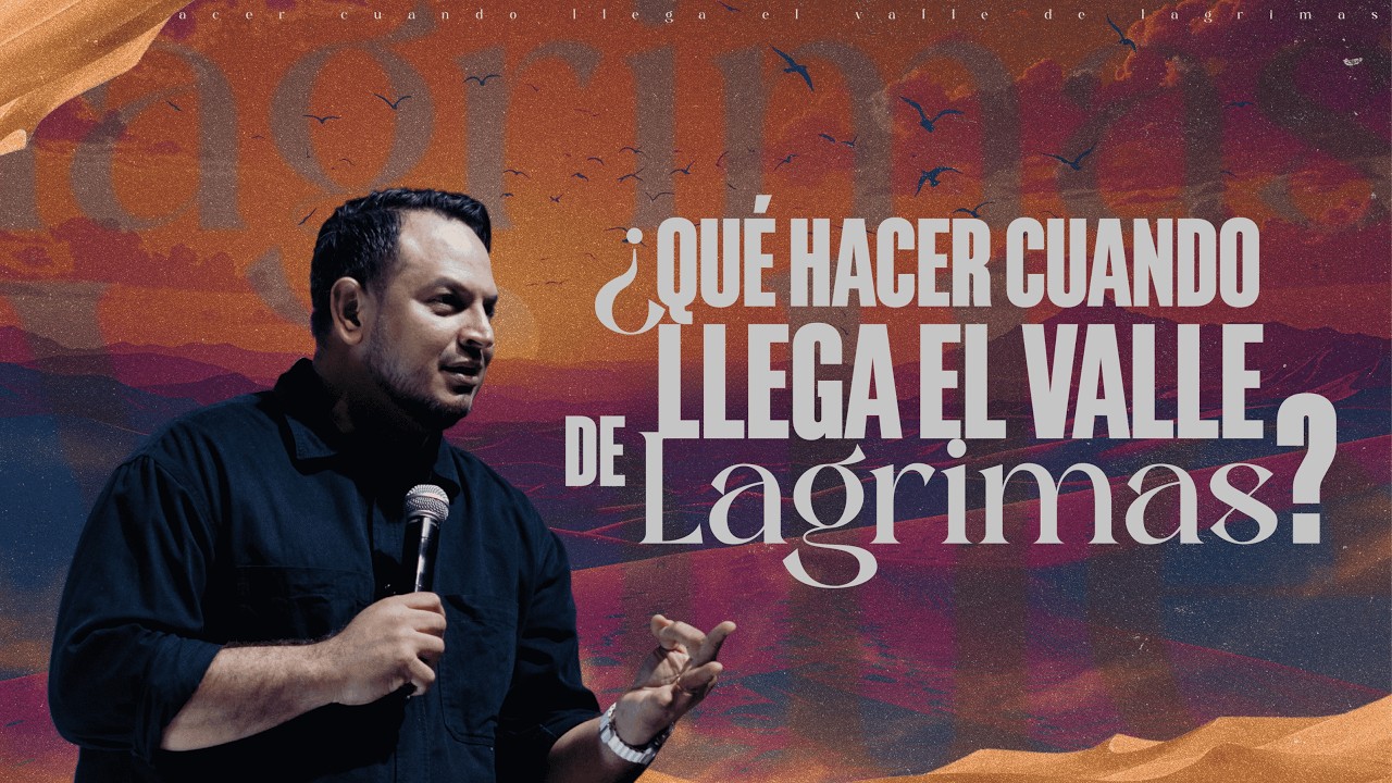 ¿Qué hacer cuando llega el valle de lágrimas? | Pastor Ramón Mass | La Central