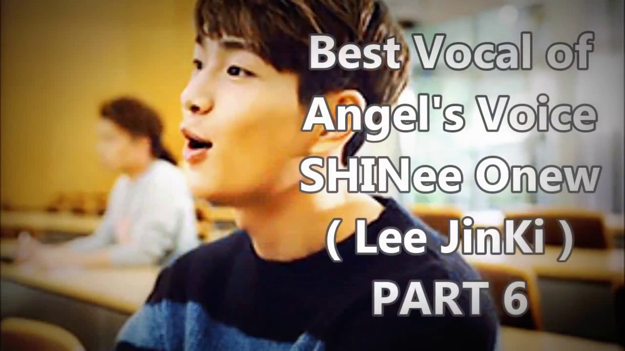 Best Vocal of Angel's Voice SHINee Onew ( Lee JinKi ) PART 6