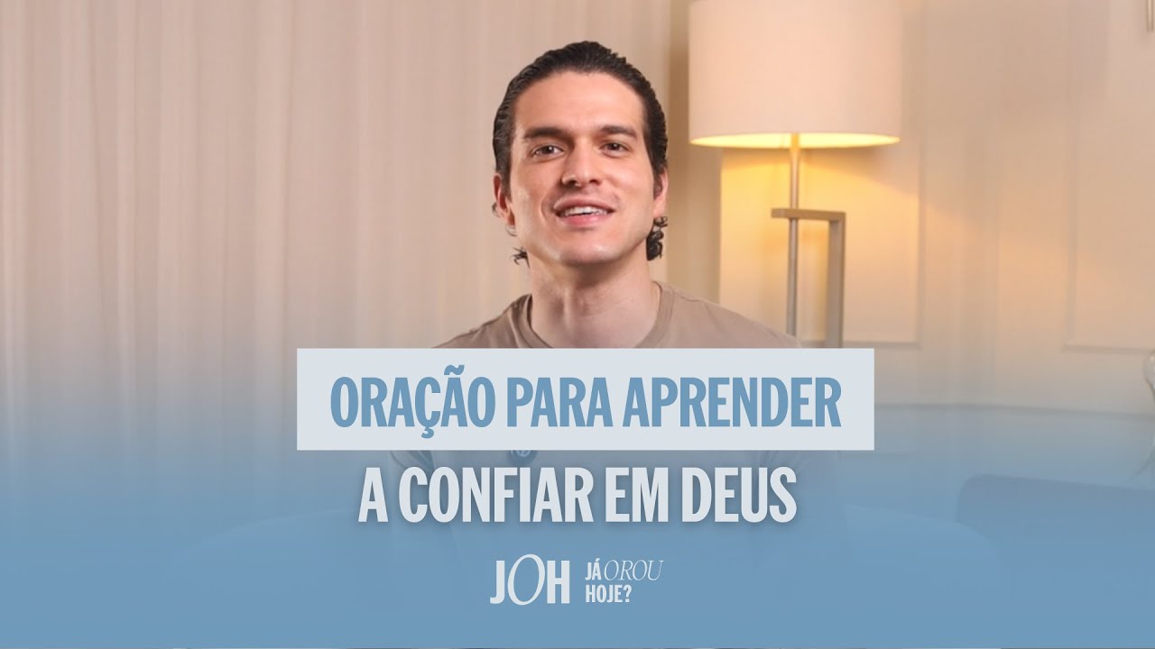 Oração para aprender a confiar mais em Deus | JÁ OROU HOJE?
