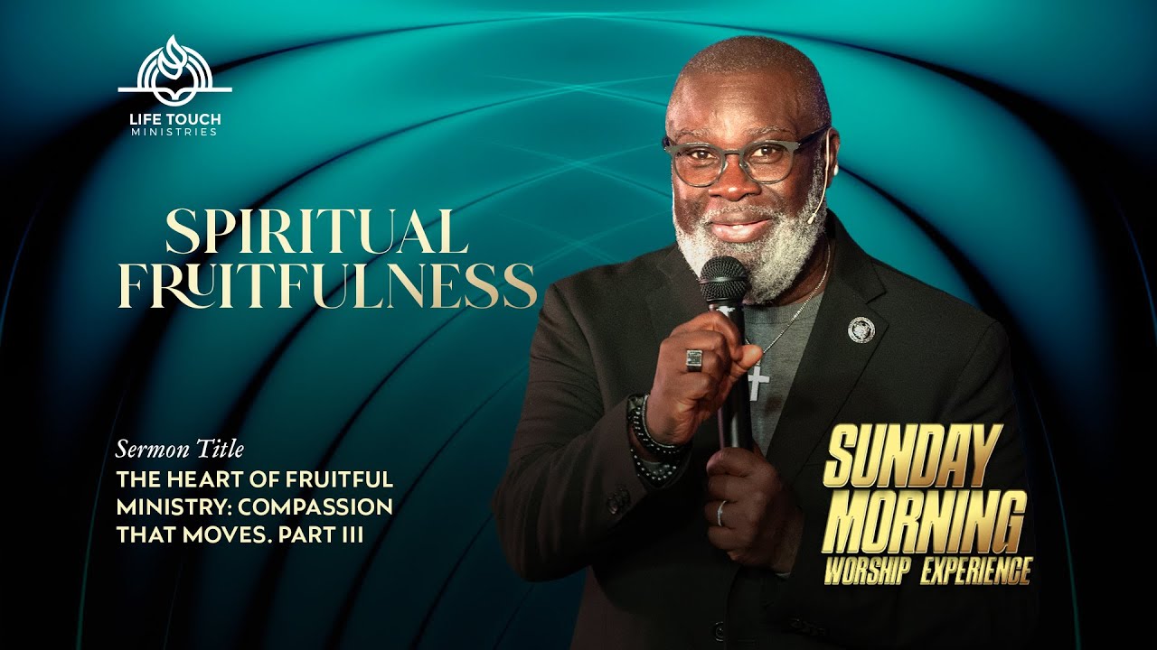 Spiritual Fruitfulness-The Heart of Fruitful Ministry: Compassion That Moves, Part 3