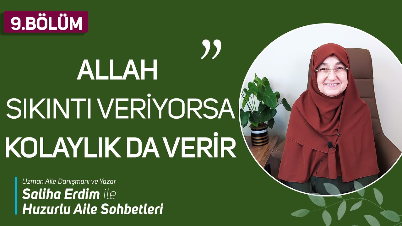 Huzurlu Aile Sohbetleri 9. B&ouml;l&uuml;m | Allah Sıkıntı Veriyorsa Kolaylık da Verir | Saliha Erdim