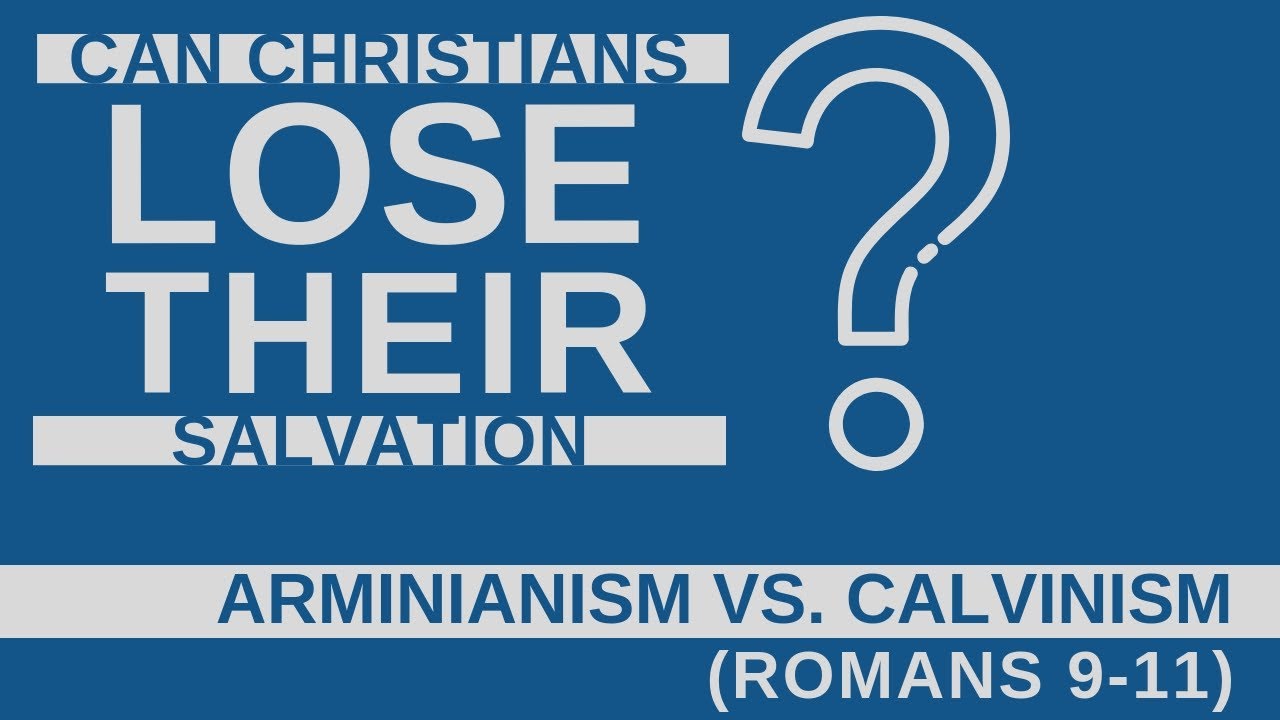 Can Christians Lose Their Salvation (Arminianism vs. Calvinism)