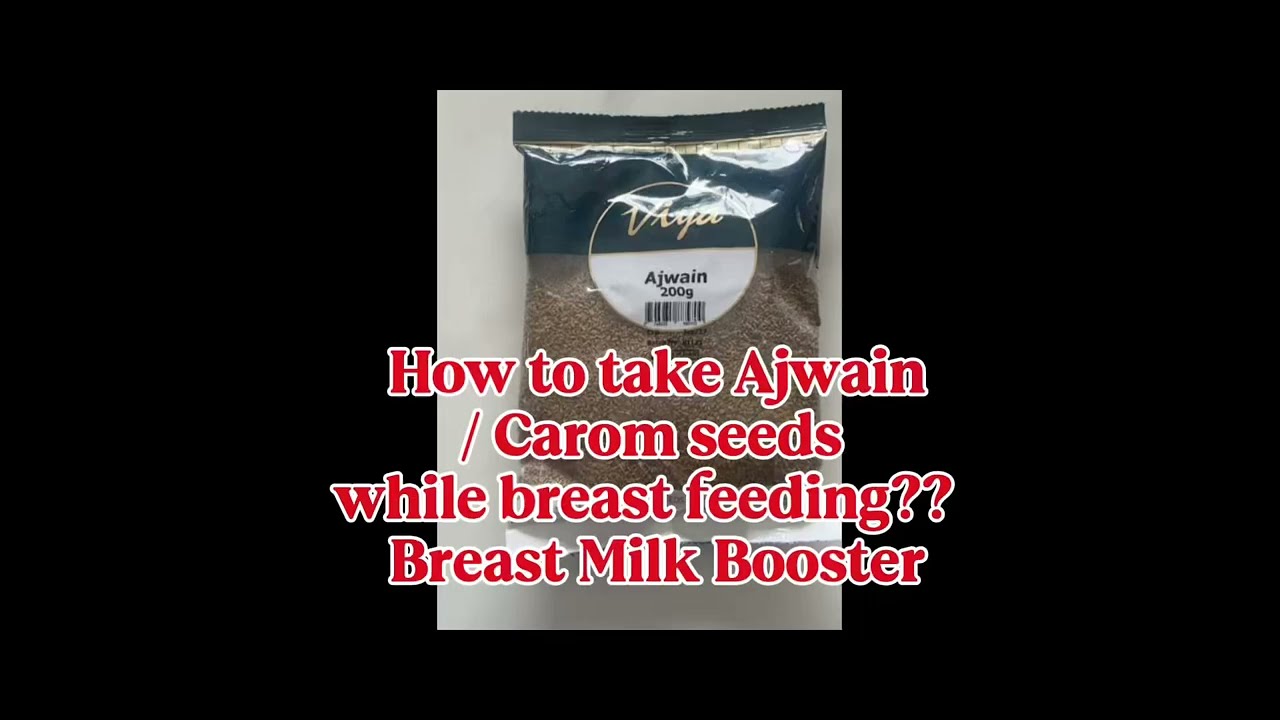 How to take Ajwain seeds/ Carom seeds while breast feeding to increase breast milk production ? 