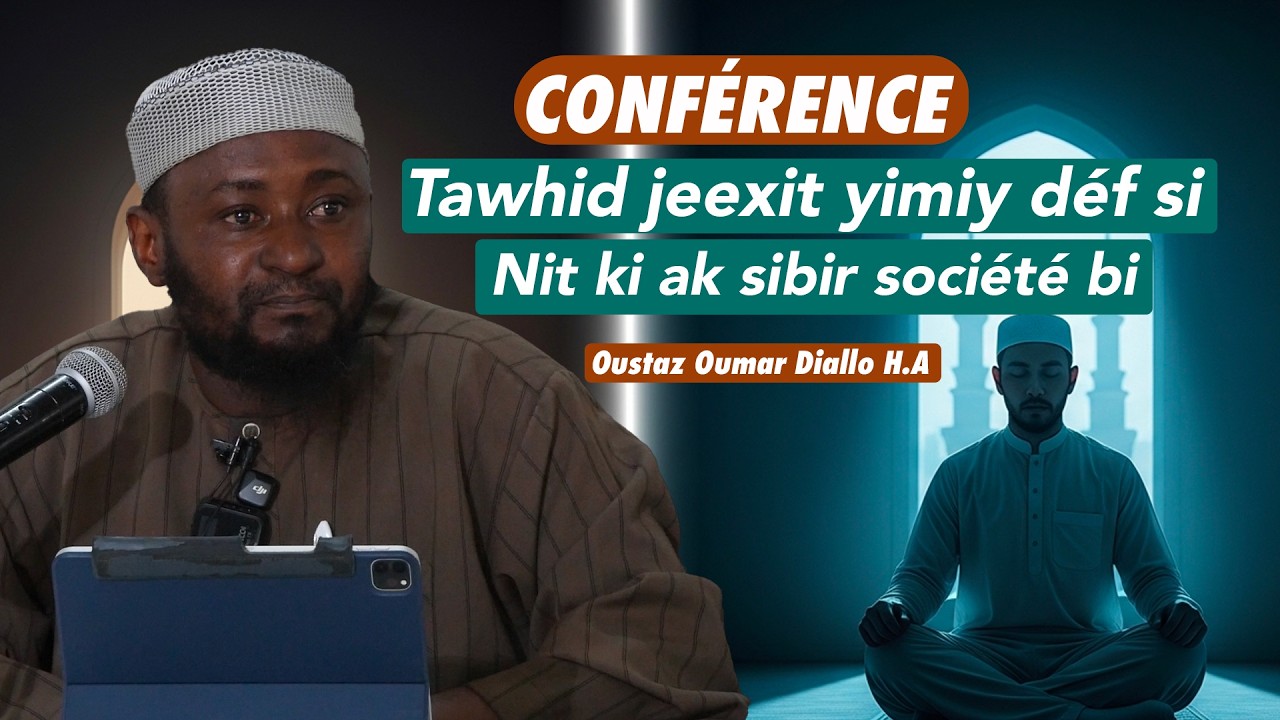 Conférence : L'impact du tawhid sur l'individu et la société || Oustaz Oumar DIALLO H.A ||