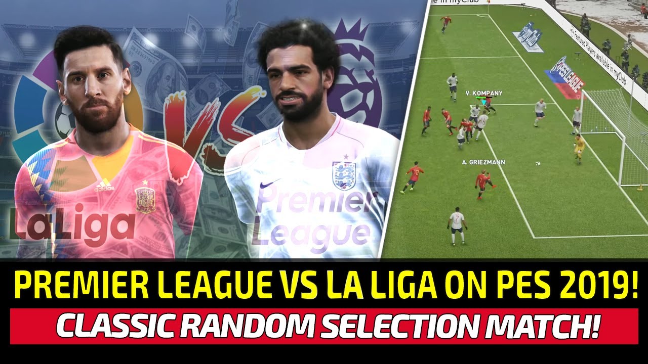 [TTB] REVISITING THE RANDOM SELECTION MATCH ON PES 2019! - PREMIER LEAGUE VS LA LIGA!