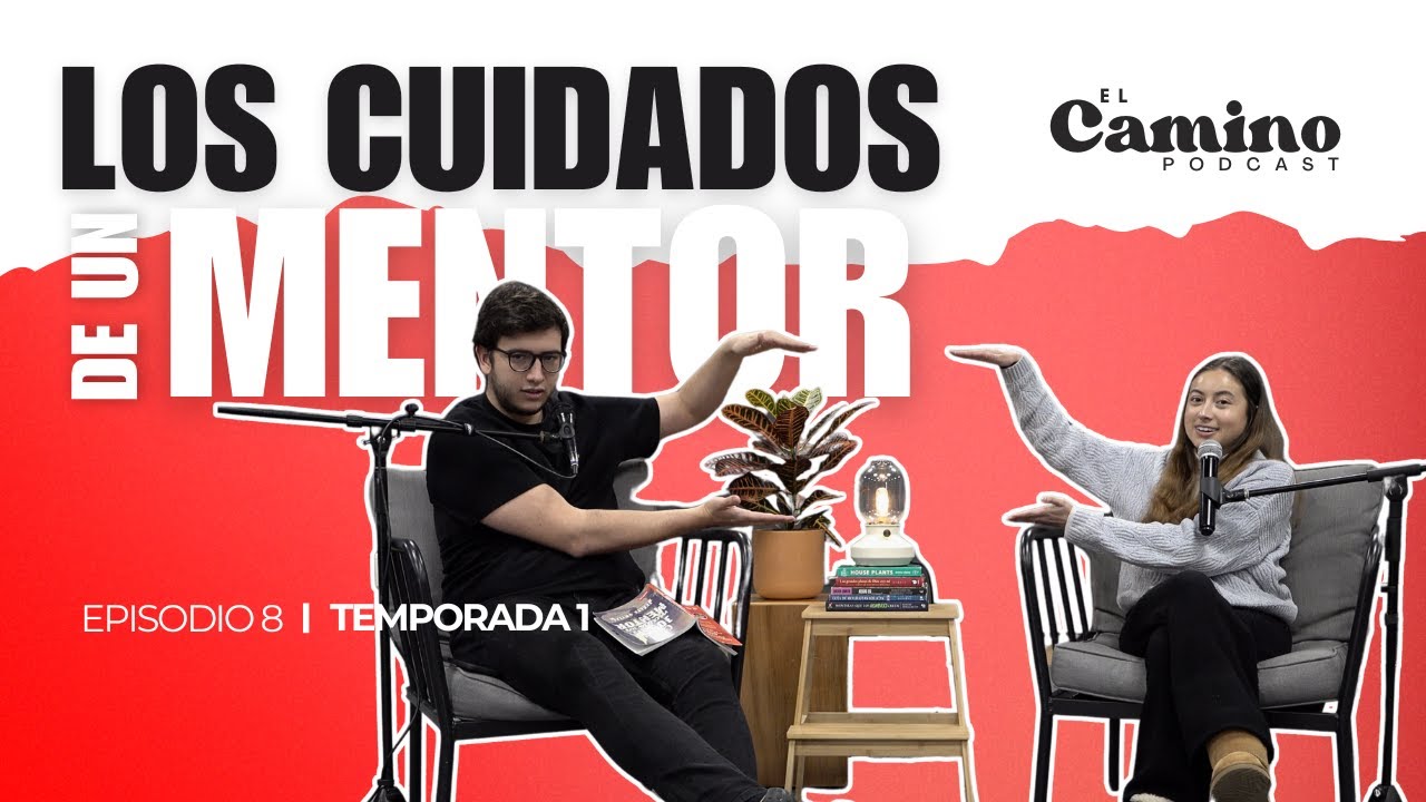 Los cuidados del mentor | El camino podcast | Temporada 1 Episodio 8