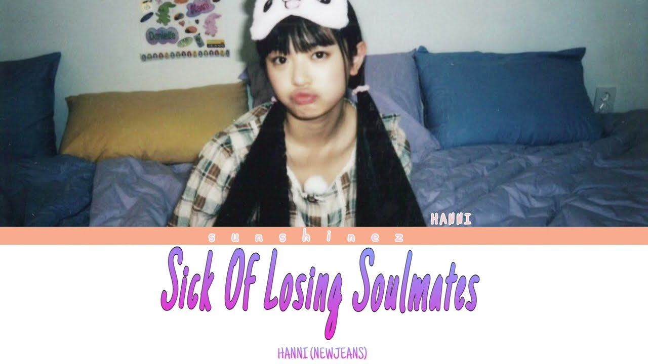 HANNI Sick of losing soulmates (Dodie) cover Lyrics