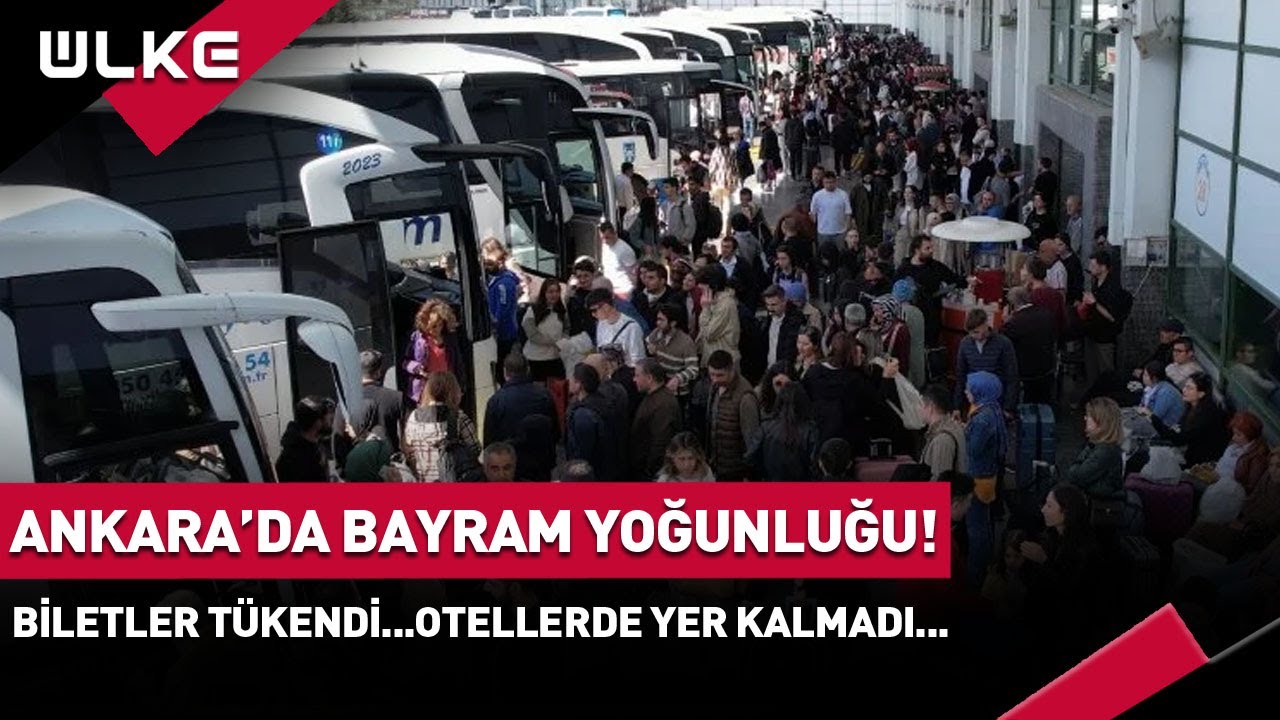 Ankara'da Bayram Yoğunluğu! Biletler Tükendi...Otellerde Yer Kalmadı... #haber