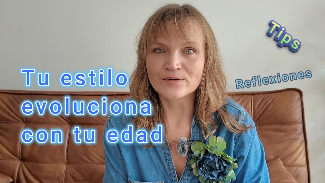 Tu estilo según tu edad.Tips. Reflexión. Coach de Imagen