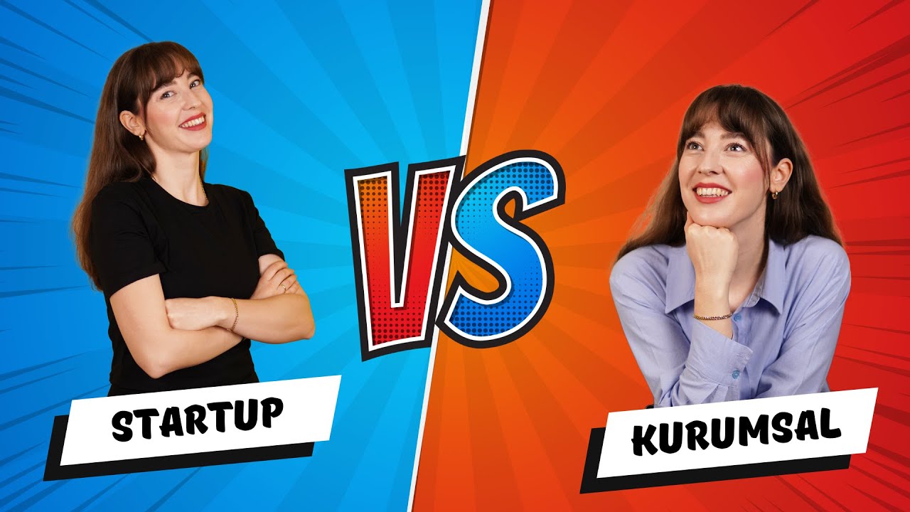 Startup vs. Kurumsal (Avantajlar ve Dezavantajlar, Nereden Başlamalı?)