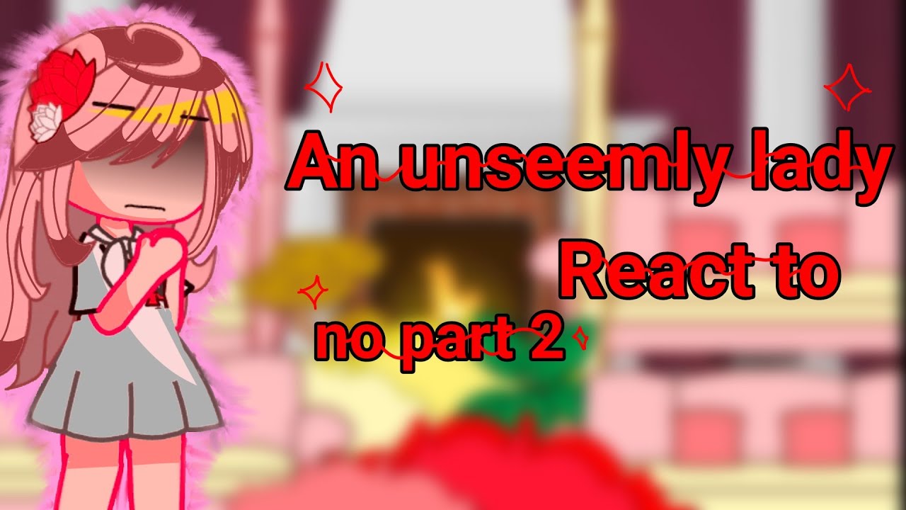 An Unseemly Lady react to|READ WARNING|#Manhwa#kinemaster#capcut