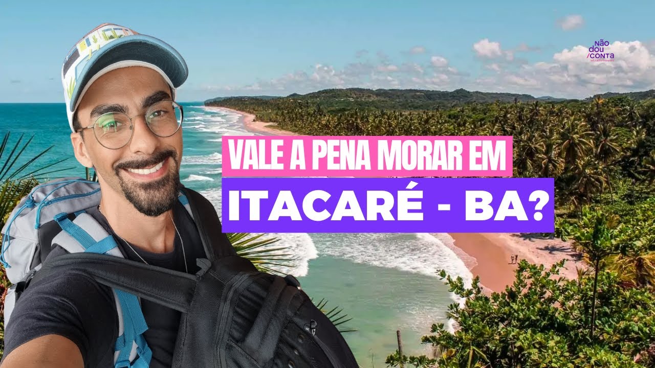 VALE A PENA morar em ITACARÉ - BAHIA?