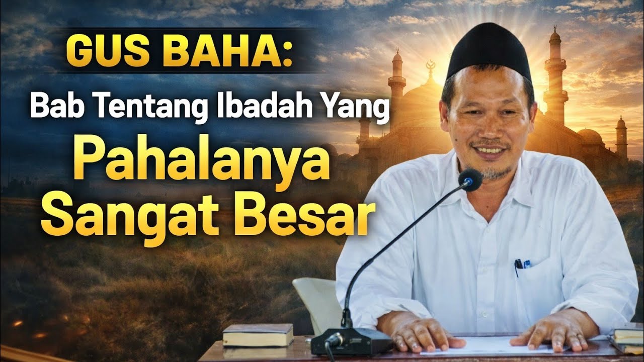 GUS BAHA : Ibadah Yang Pahalanya Luar Biasa Besar