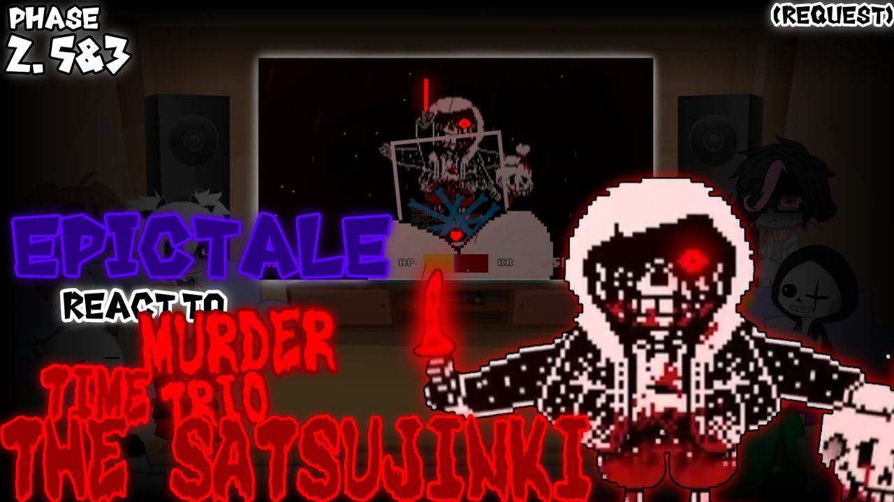 EPICTALE REACT TO MURDER TIME TRIO PHASE 2.5&3 THE SATSUJINKI (REQUEST)