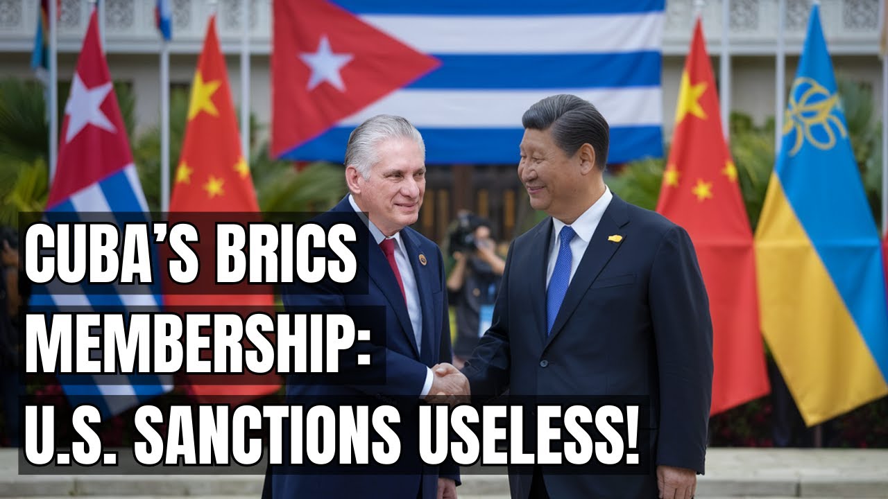 Cuba Joins BRICS: Why U.S. Sanctions Are Now Powerless! New Trade Alliances & Electric Vehicles!