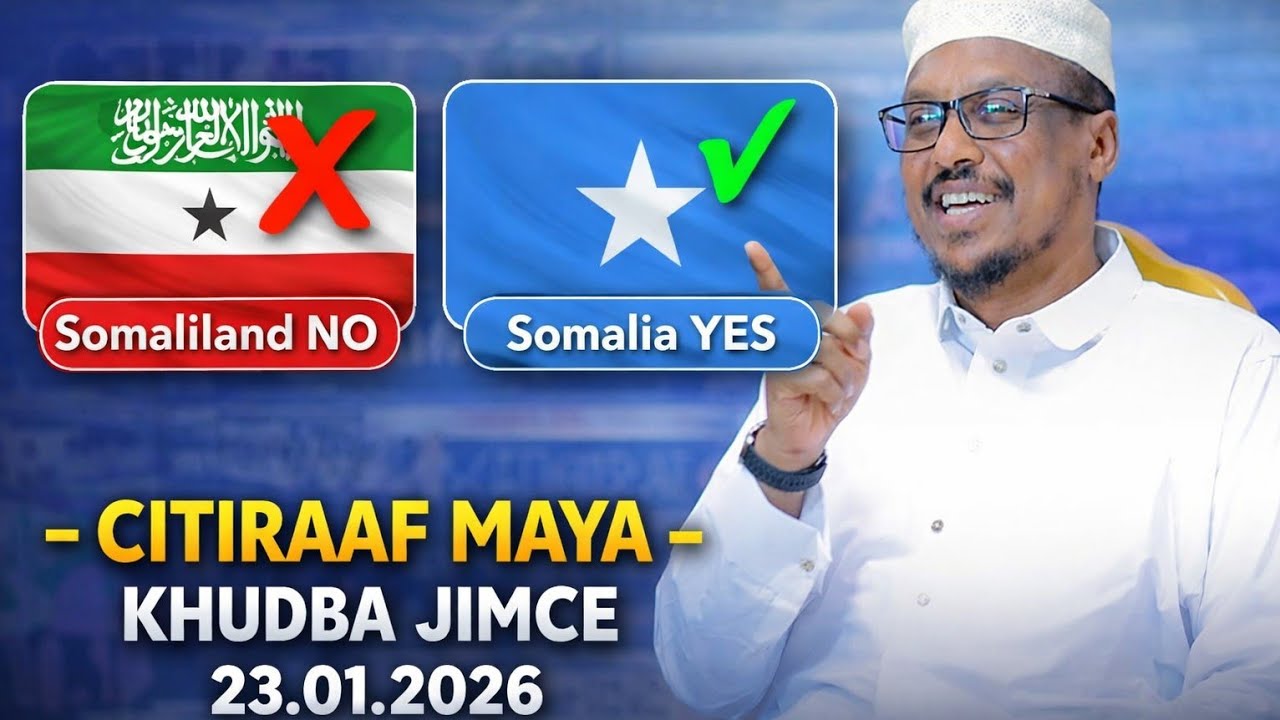Sheekh Mustafe Harun: Somaliland iyo ciro waa ay........ Khudbo jimce maanta 23.012026