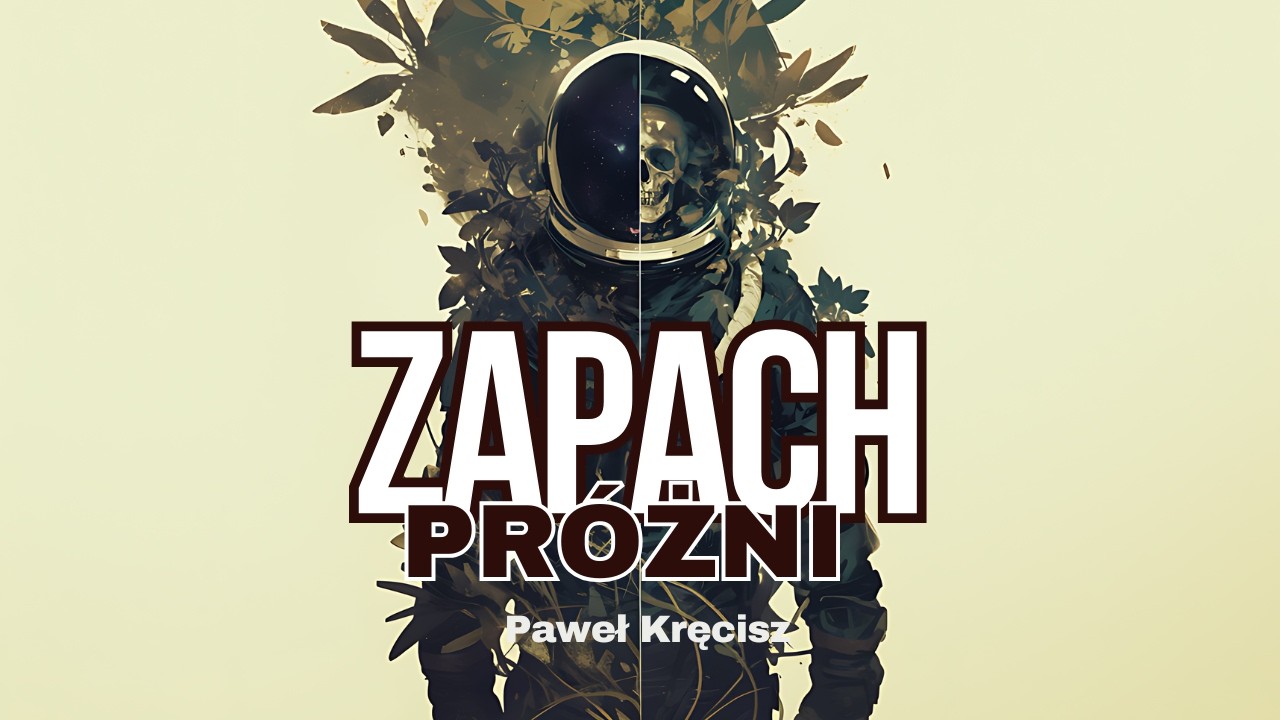 Paweł Kręcisz - Zapach próżni | horror science fiction, kosmos, paranoja, halucynacje