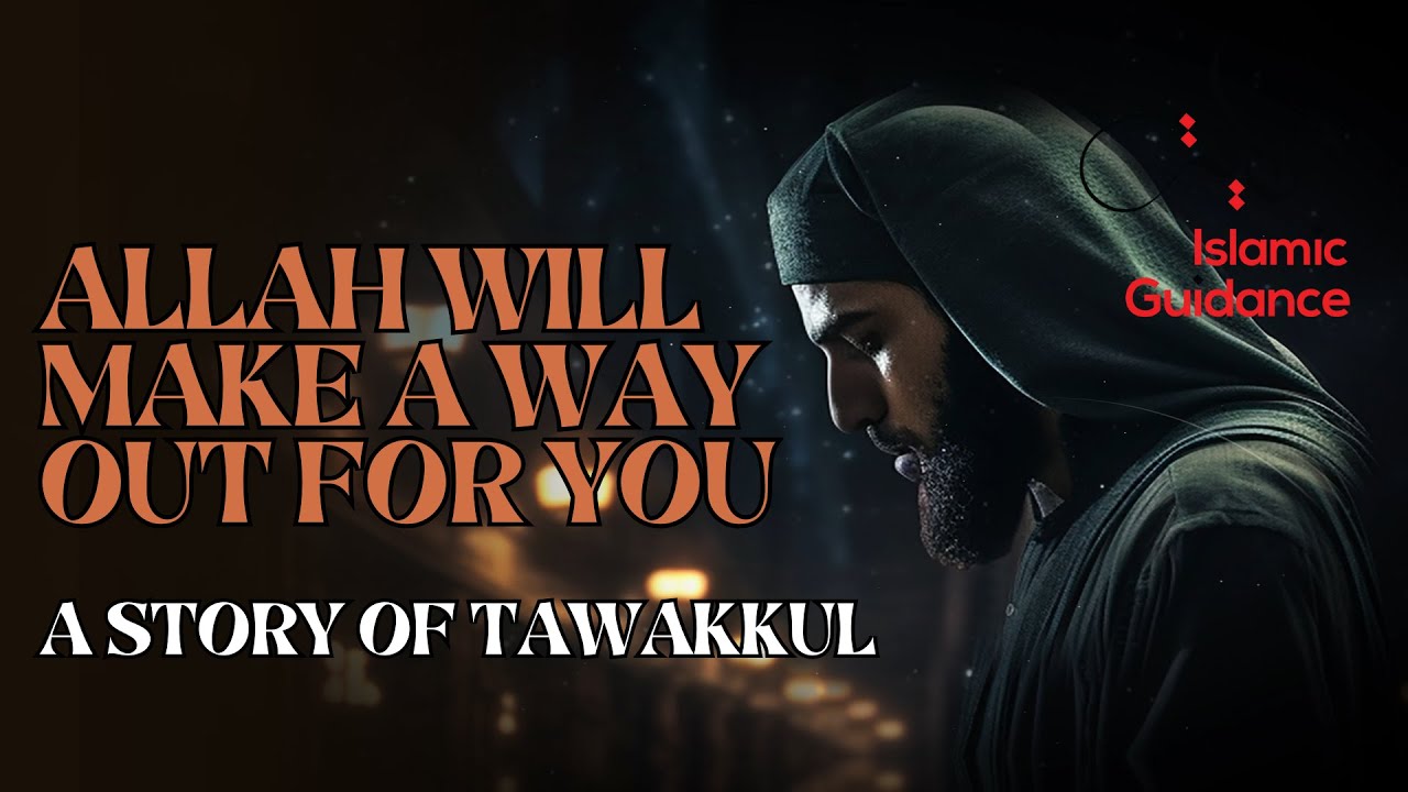A Story Of Tawakkul – Allah Will Make A Way Out