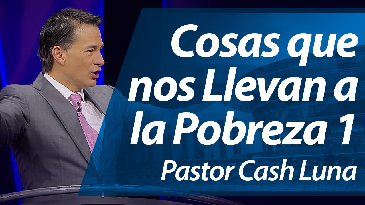 Cosas que Nos Llevan a la Pobreza (I Parte) - Pastor Cash Luna