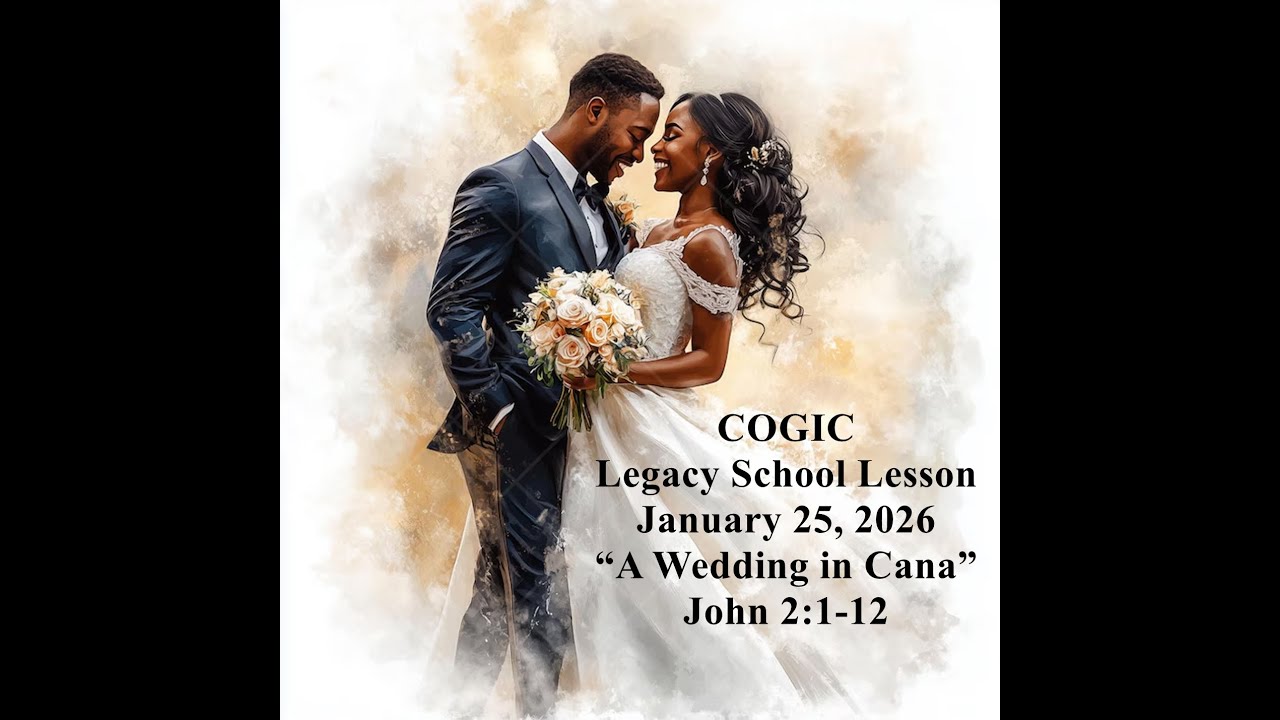 COGIC Legacy School Lesson for January 25, 2026:  “A Wedding in Cana” - John 2:1-12