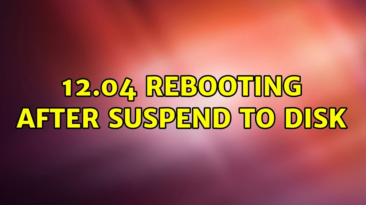 Ubuntu: 12.04 rebooting after suspend to disk