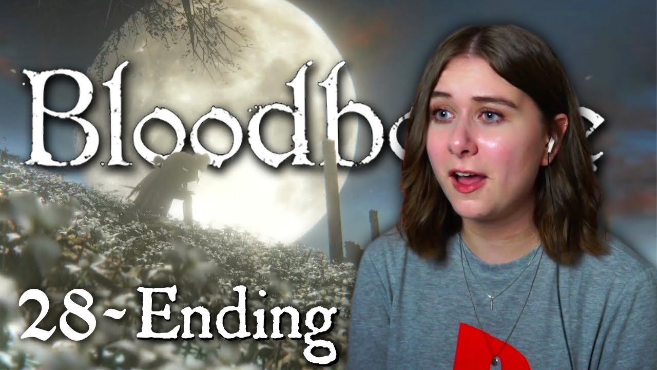 I ACTUALLY FINISHED BLOODBORNE - All 3 Endings | Part 28