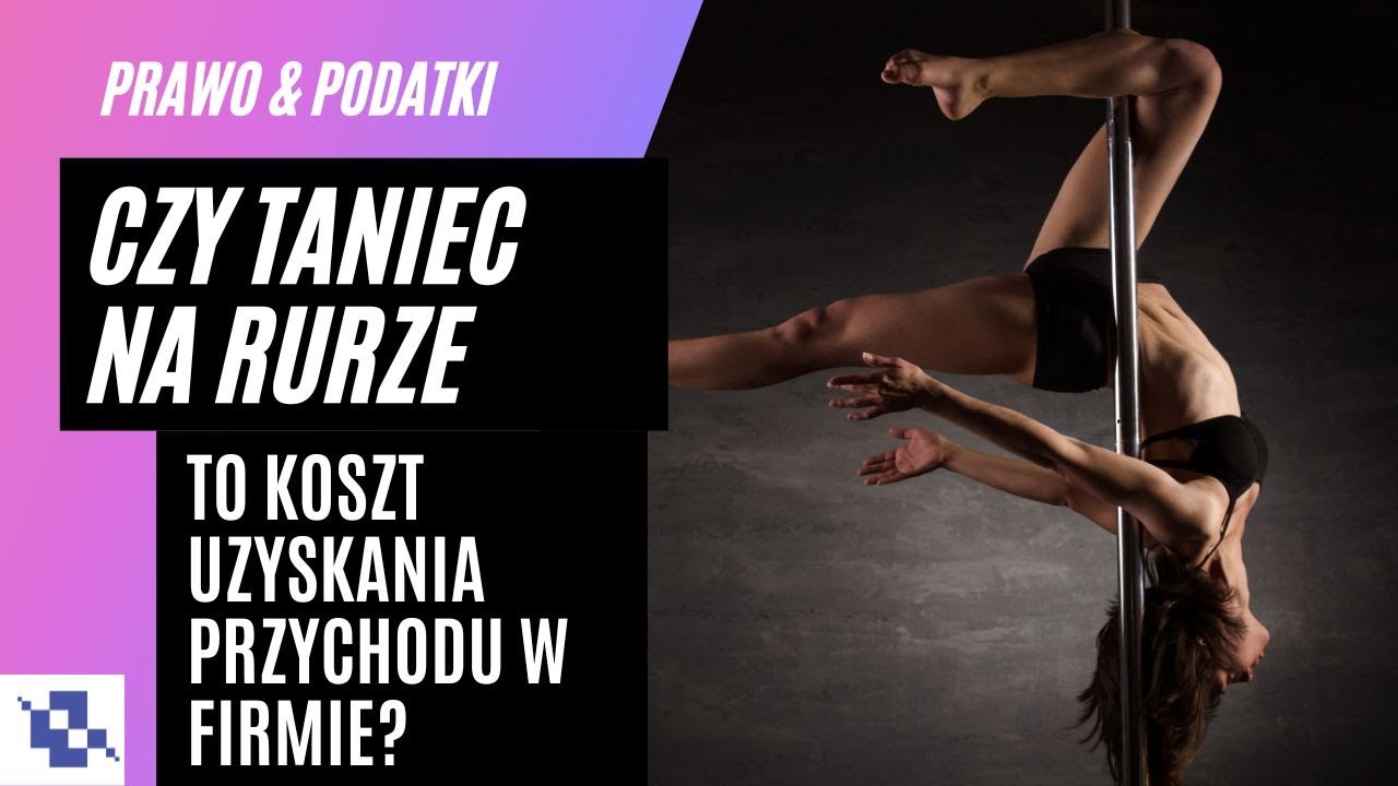 Czy taniec na rurze może być kosztem uzyskania przychodu w firmie? Komentarz prawnika